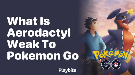 what is aerodactyl weak to|pokemon go aerodactyl weak against.